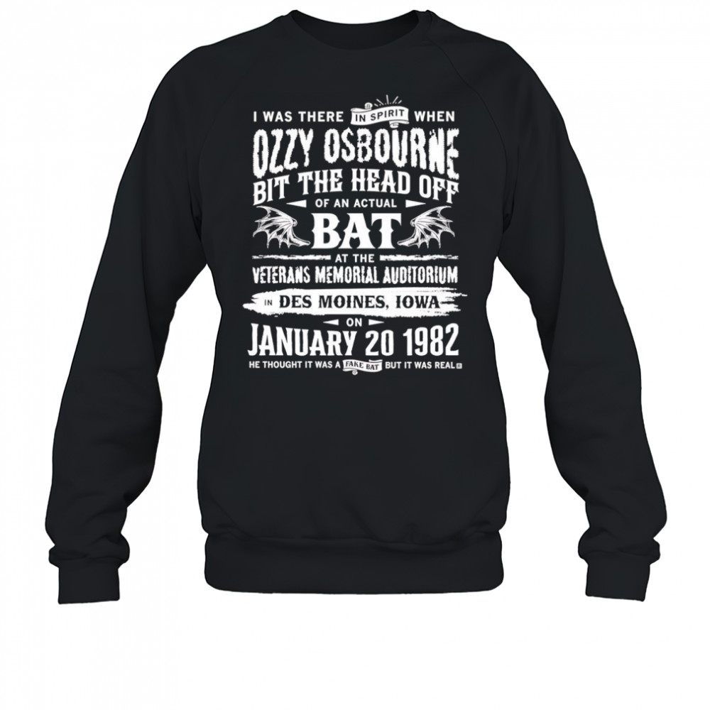 I was there in spirit when Ozzy Osbourne bit the head off of an actual bat shirt Sweatshirt