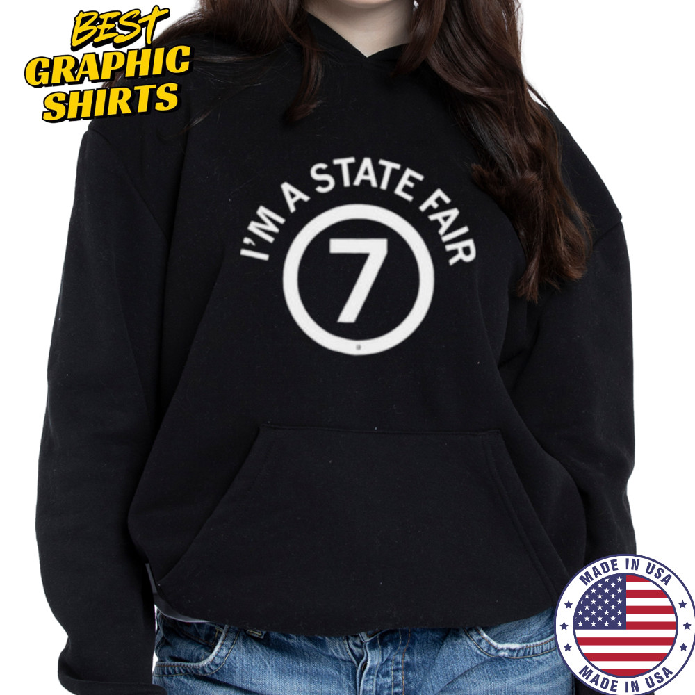 I’m a state fair 7 shirt Sweatshirt