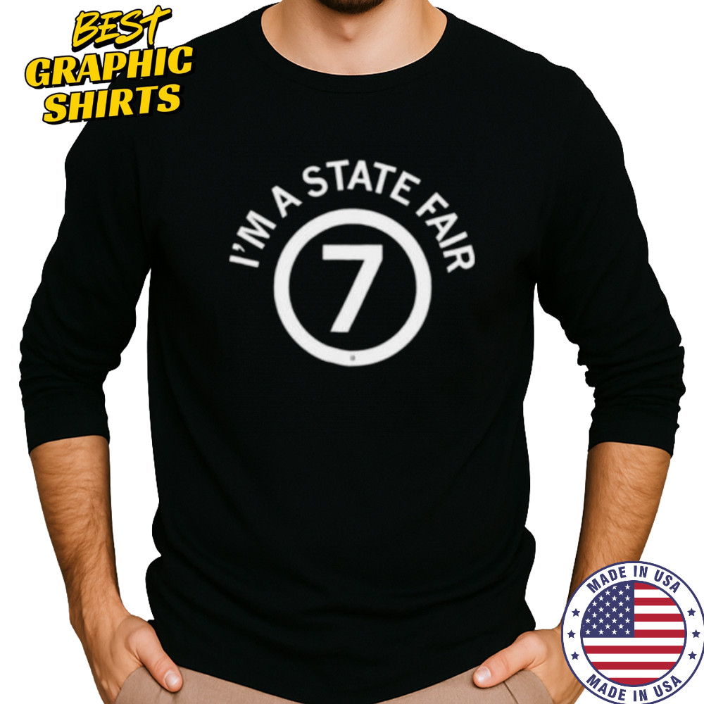 I’m a state fair 7 shirt Long Sleeved