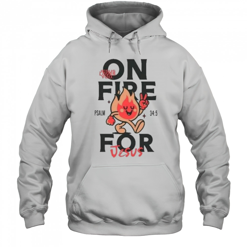 Jesus Loves You On Fire T-shirt Hoodie