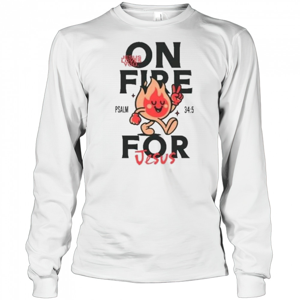 Jesus Loves You On Fire T-shirt Long Sleeved
