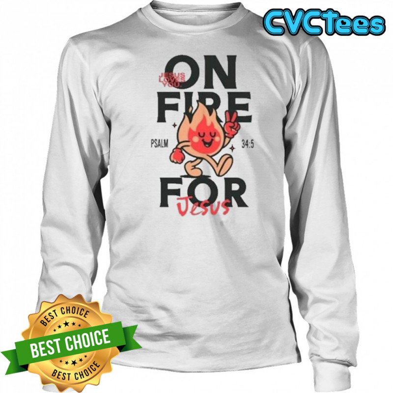 Jesus Loves You On Fire T-shirt Long Sleeved