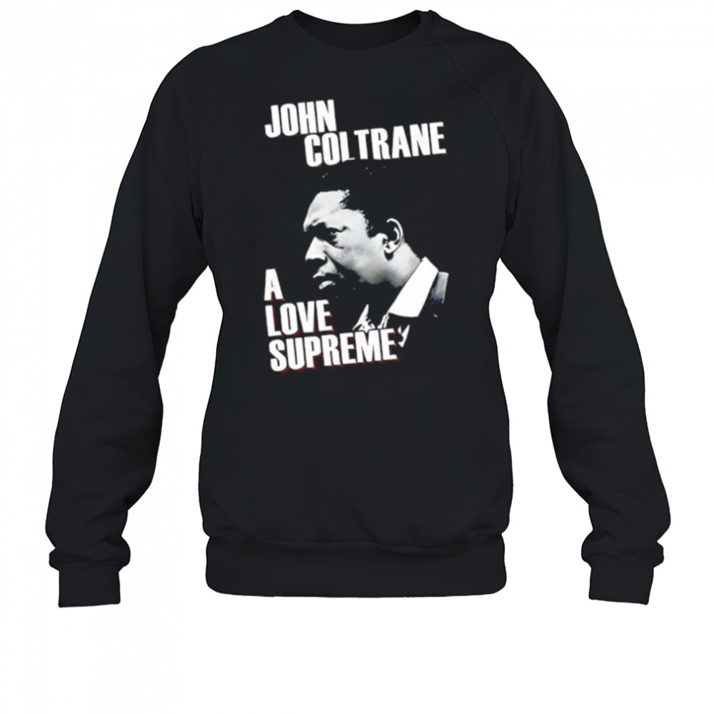 John coltrane love supreme shirt Sweatshirt
