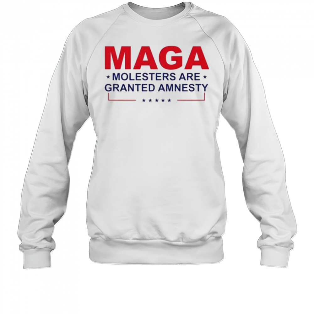 MAGA Molesters Are Granted Amnesty T-Shirt Sweatshirt