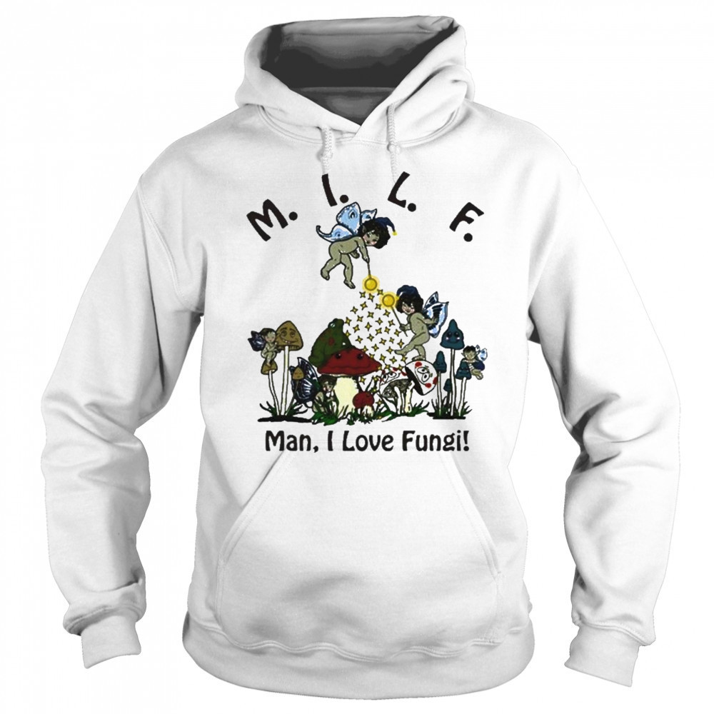 Man I Love Fungi T-Shirt Sweatshirt