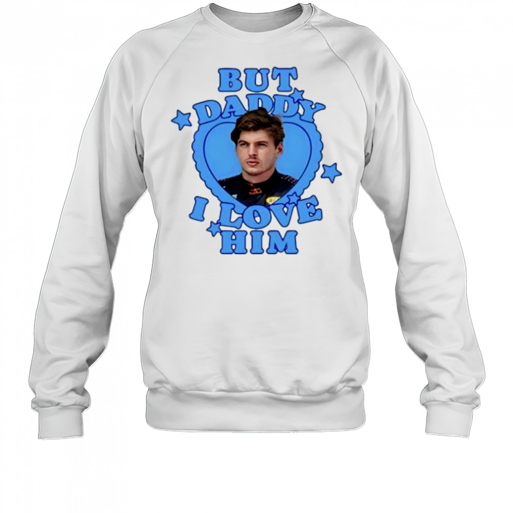 Max verstappen but daddy I love him shirt Sweatshirt
