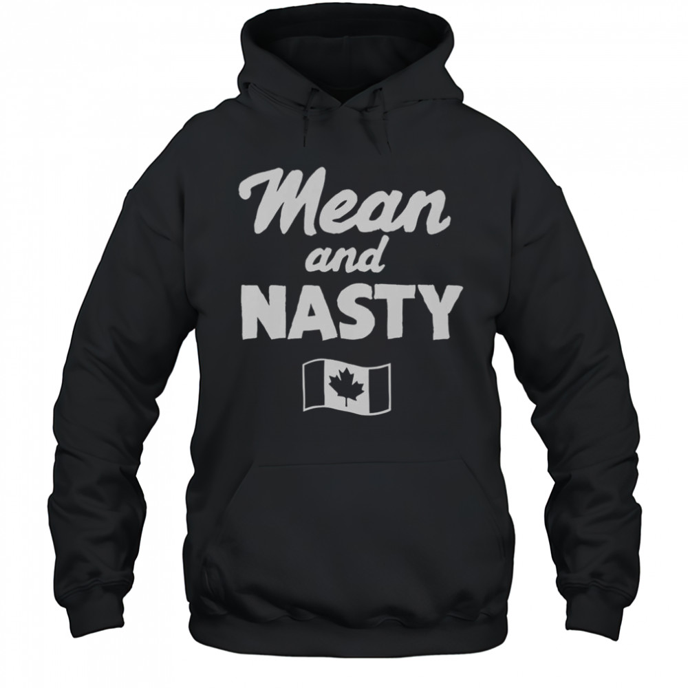 Mean And Nasty Canada Flag T-Shirt Hoodie