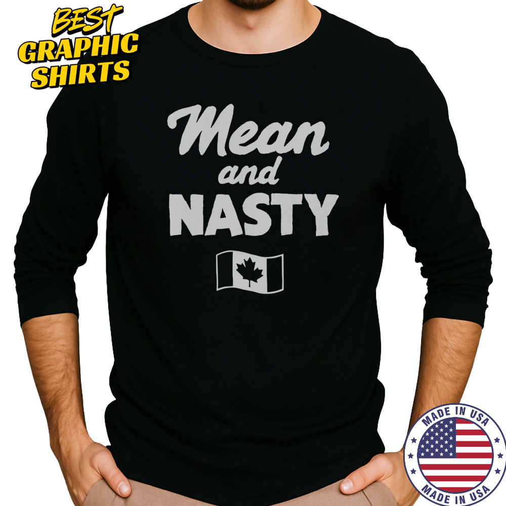 Mean And Nasty Canada Flag T-Shirt Long Sleeved