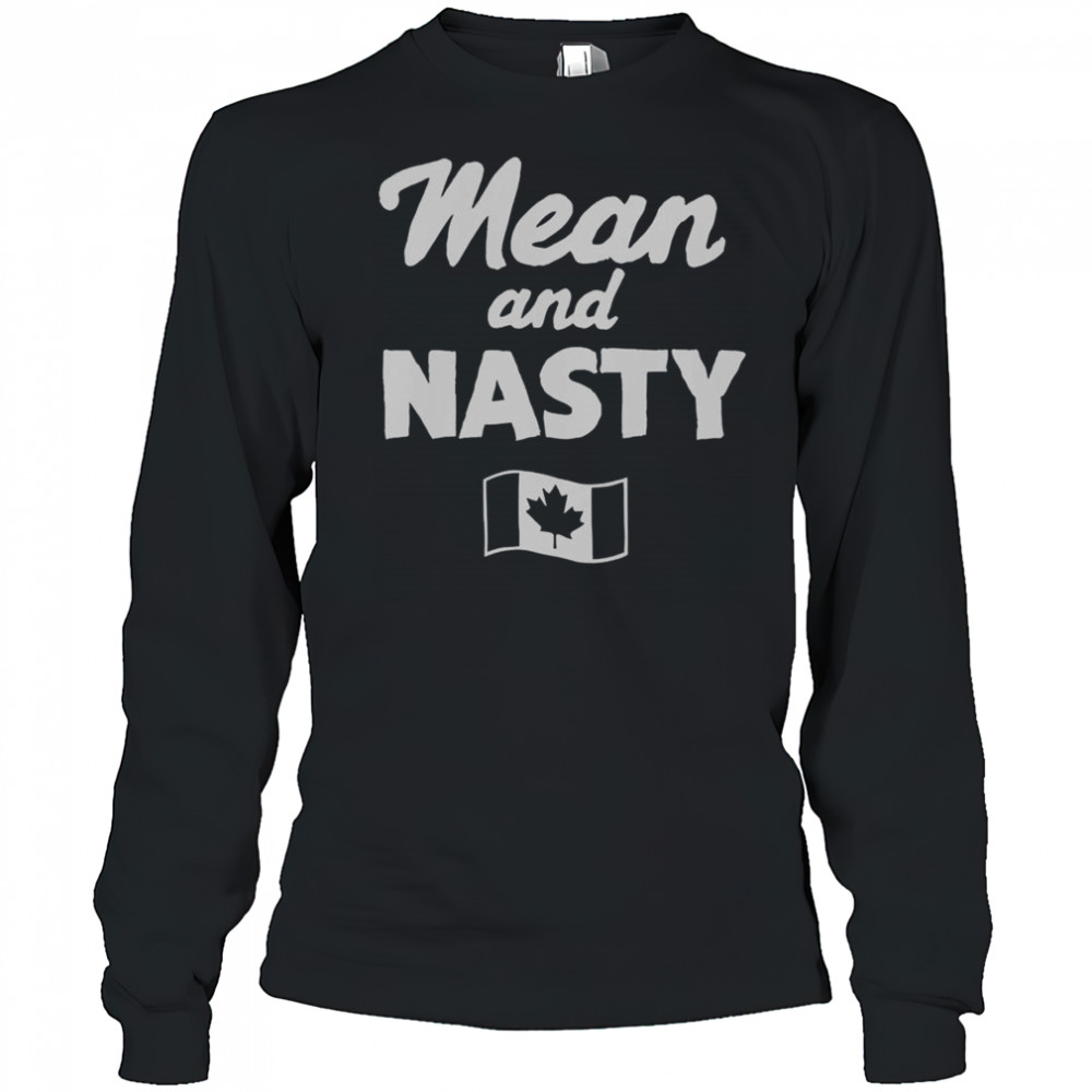 Mean And Nasty Canada Flag T-Shirt Long Sleeved