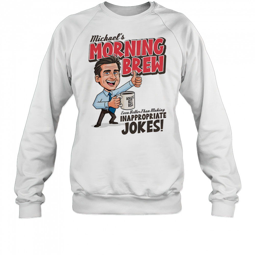 Michael’s Morning Brew Michael Scott shirt Sweatshirt