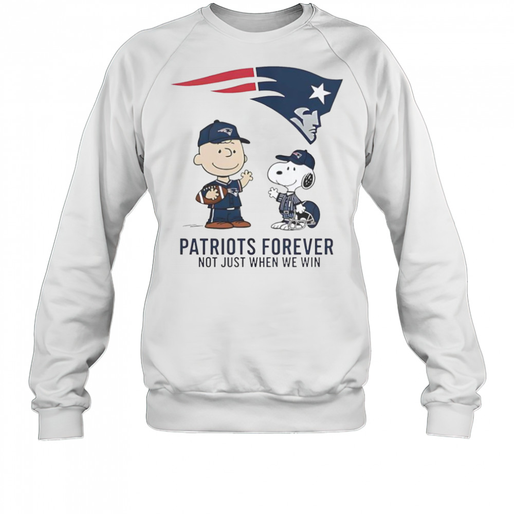 New England Patriots Charlie Brown Snoopy Patriots Forever Not Just When We Win T-Shirt Sweatshirt