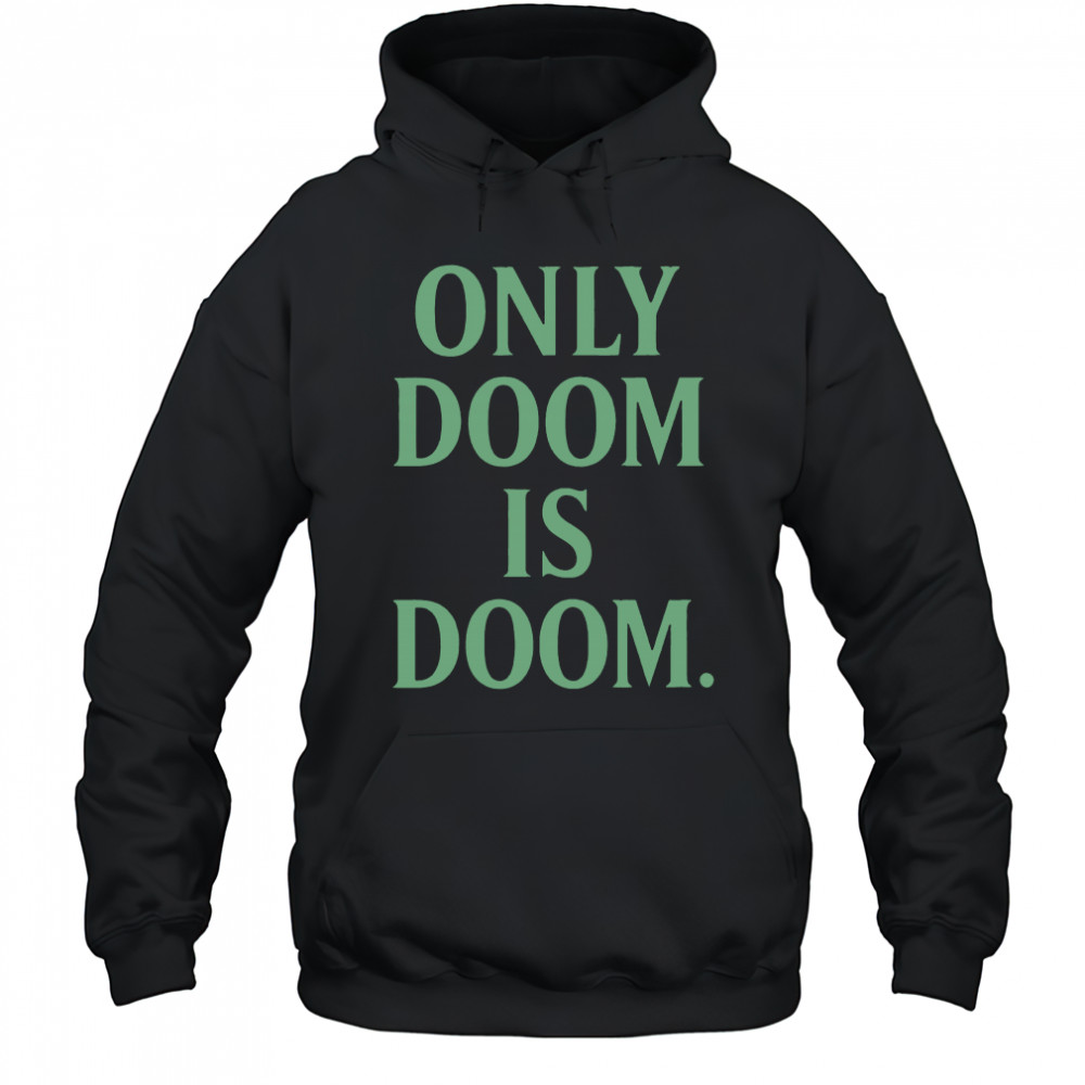 Only Doom is Doom shirt Hoodie