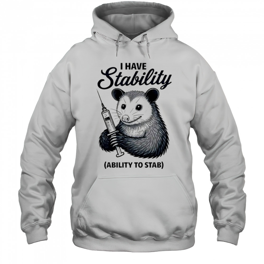 Opossum I have stability ability to stab shirt Hoodie