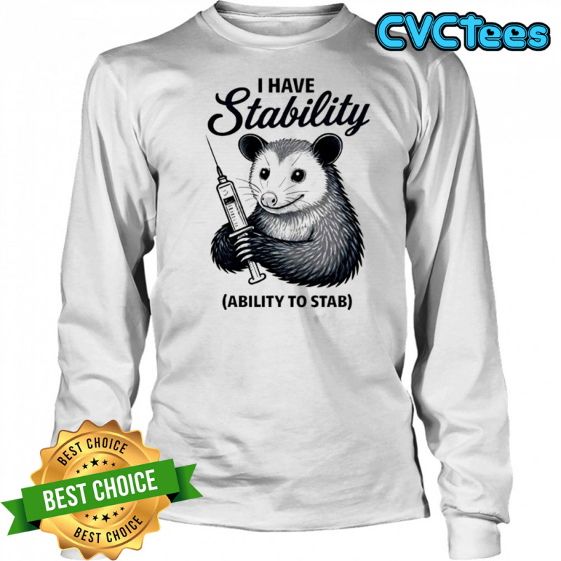 Opossum I have stability ability to stab shirt Long Sleeved