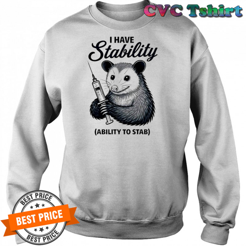 Opossum I have stability ability to stab shirt Sweatshirt