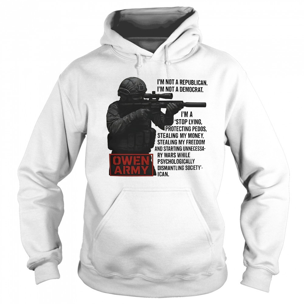 Owen Army I’m not a republican I’m not a democrat shirt Sweatshirt