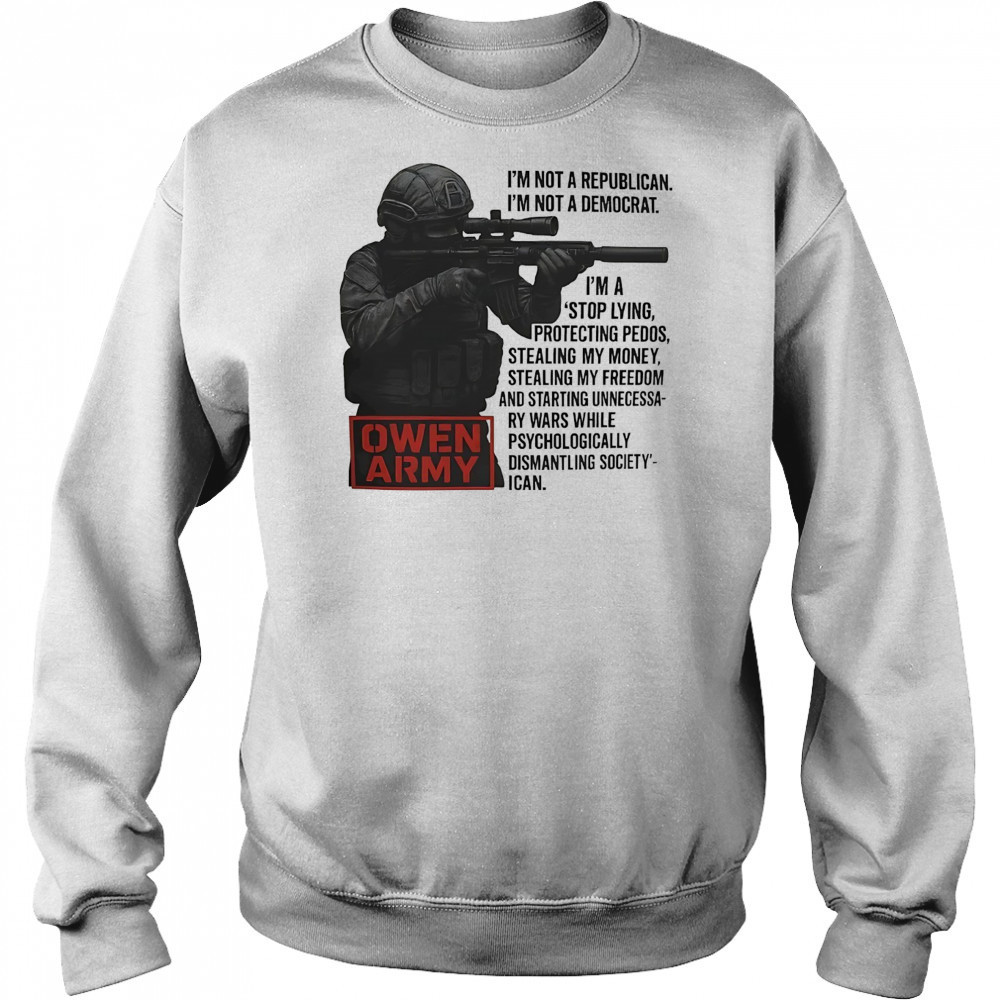 Owen Army I’m not a republican I’m not a democrat shirt Hoodie