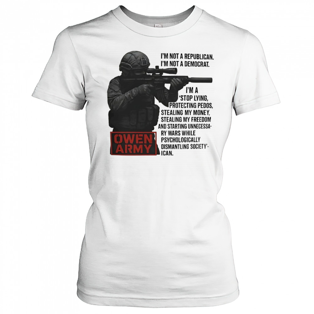Owen Army I’m not a republican I’m not a democrat shirt Women's T-shirt