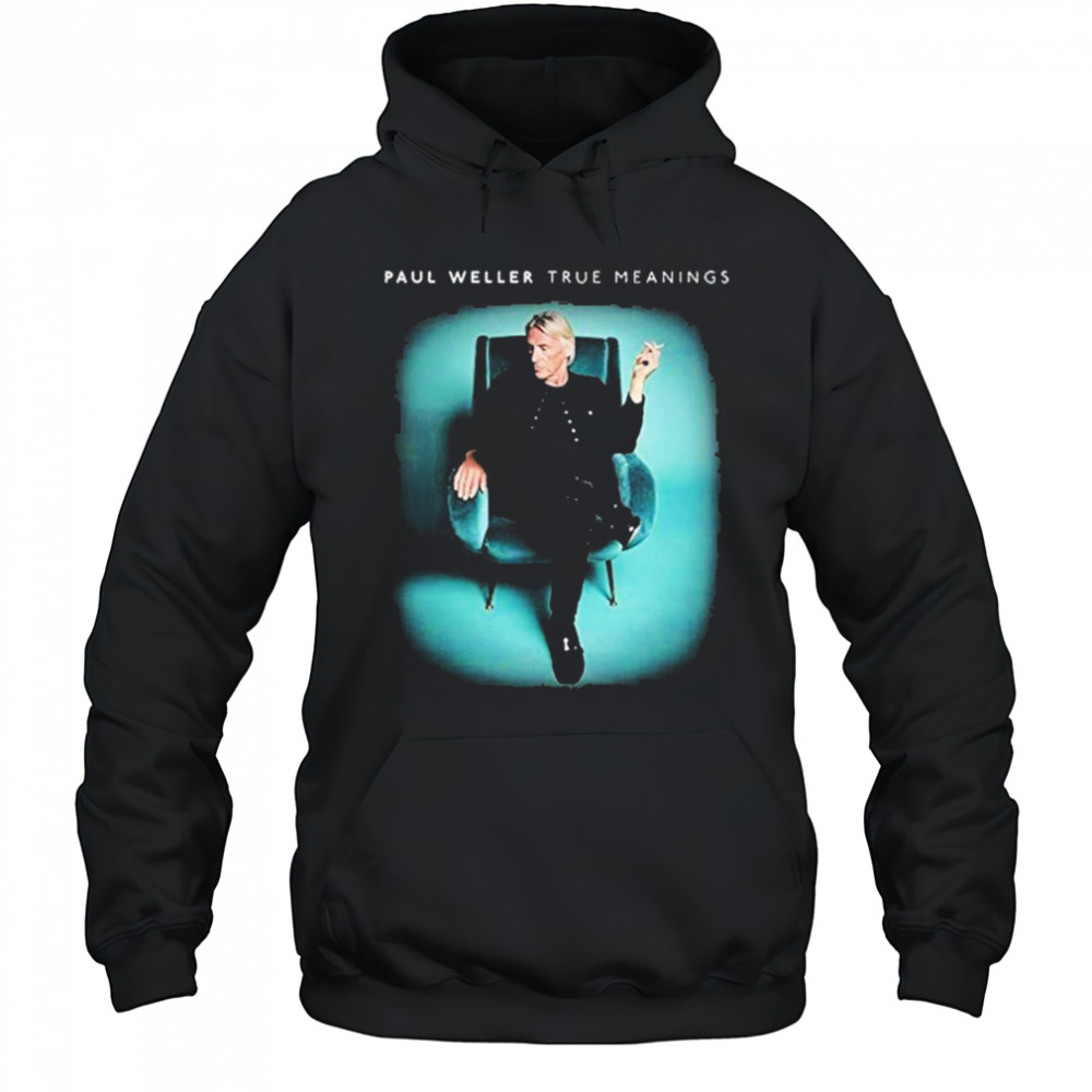 Paul Weller True Meanings T-shirt Hoodie