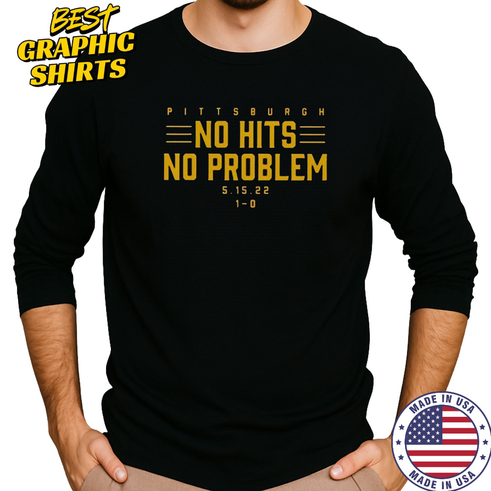 Pittsburgh No Hits No Problem T-Shirt Long Sleeved