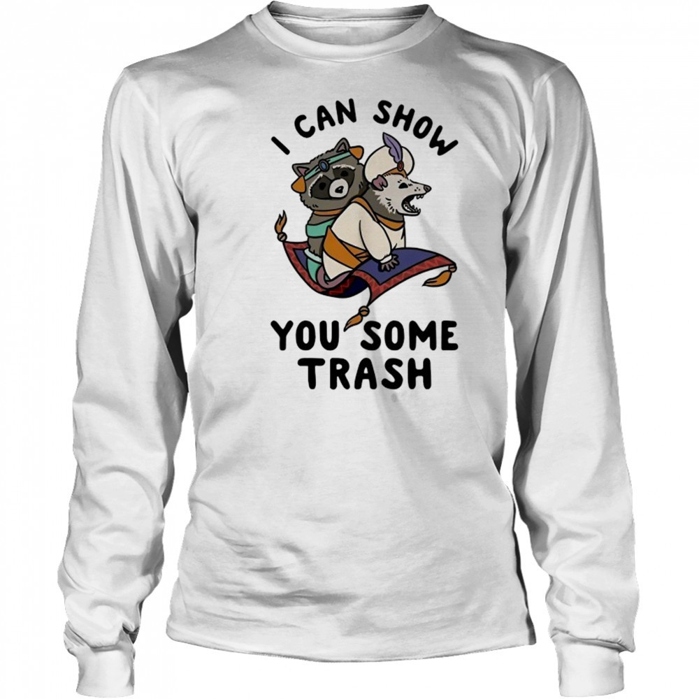 Raccoon and Opossum I can show you some trash shirt Long Sleeved