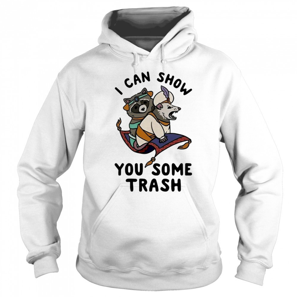 Raccoon and Opossum I can show you some trash shirt Sweatshirt