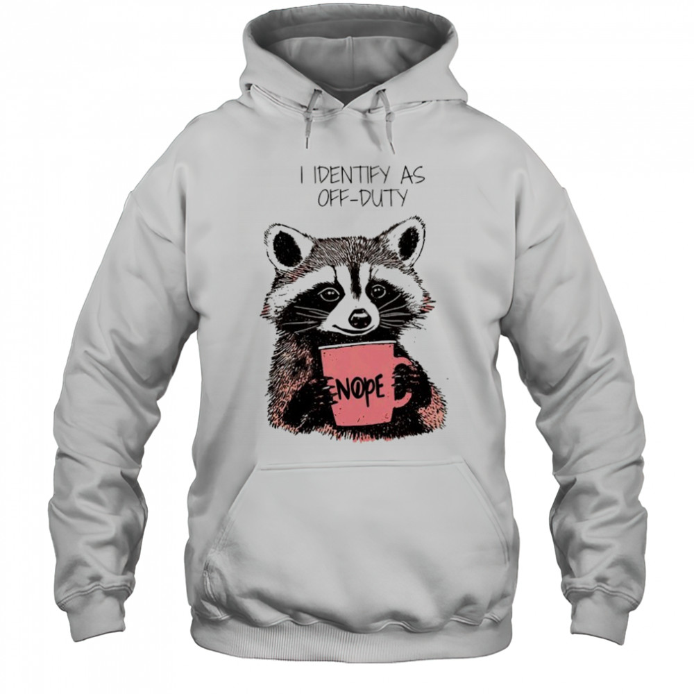Raccoon I identify as off-duty shirt Hoodie