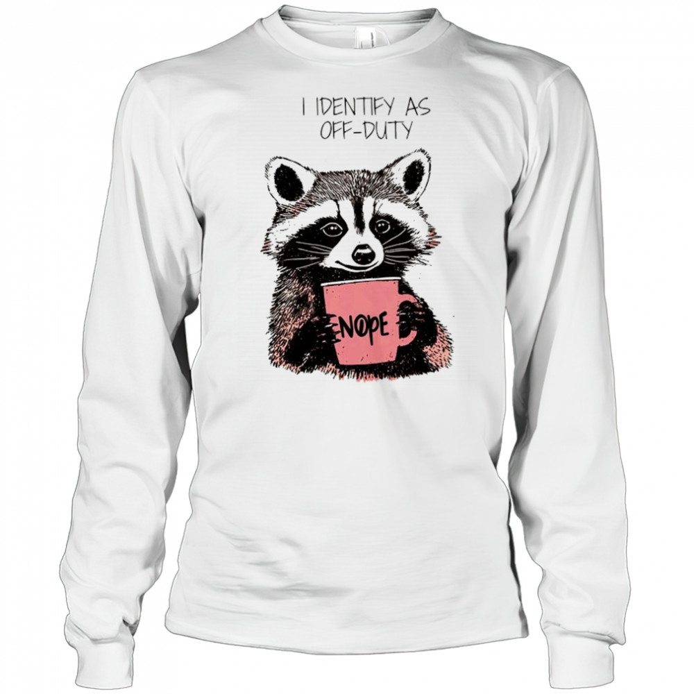 Raccoon I identify as off-duty shirt Long Sleeved
