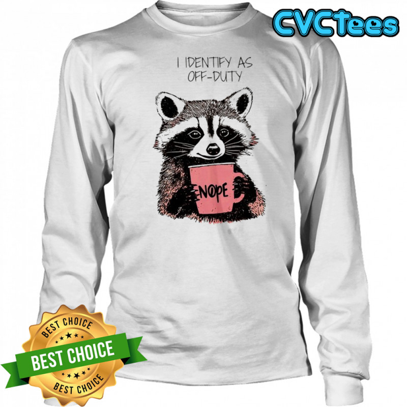 Raccoon I identify as off-duty shirt Long Sleeved