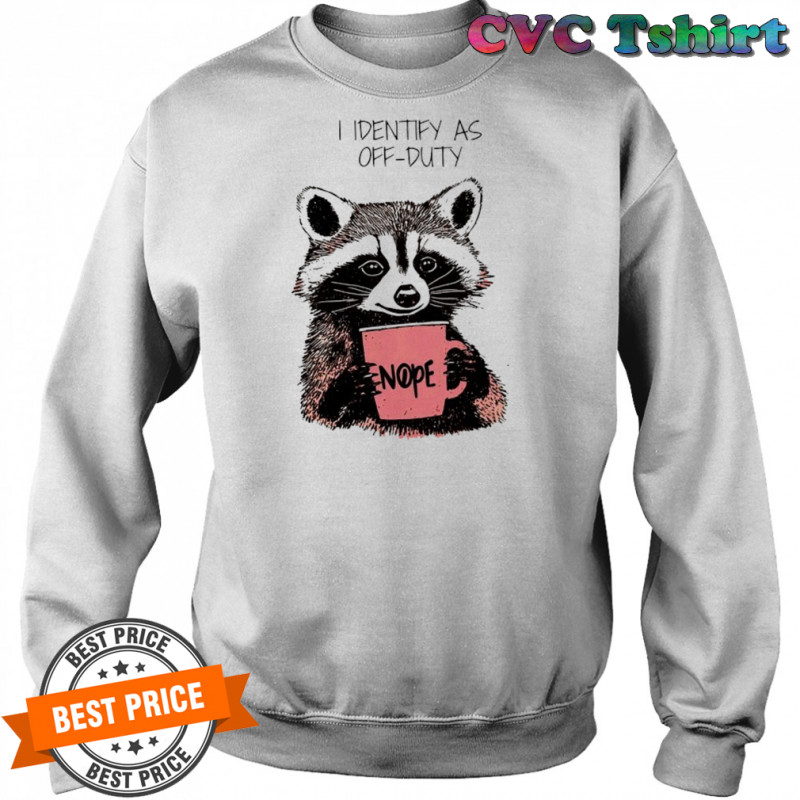 Raccoon I identify as off-duty shirt Sweatshirt