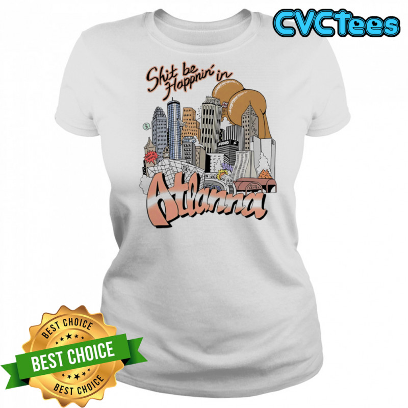 Shit be happnin’ in Atlanna shirt Women's T-shirt