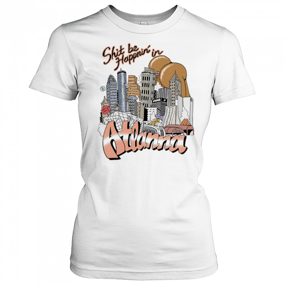 Shit be happnin’ in Atlanna shirt Women's T-shirt