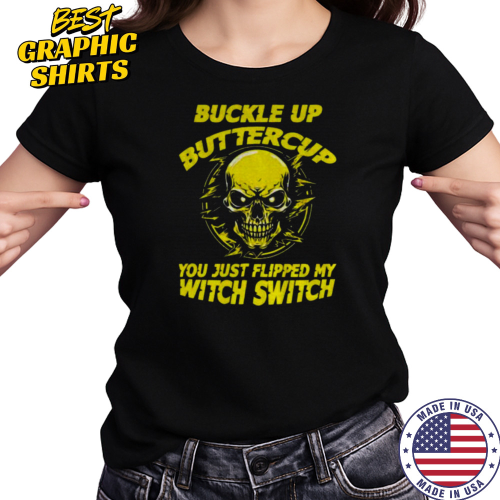 Skull buckle up buttercup you just flipped my witch switch shirt Women's T-shirt