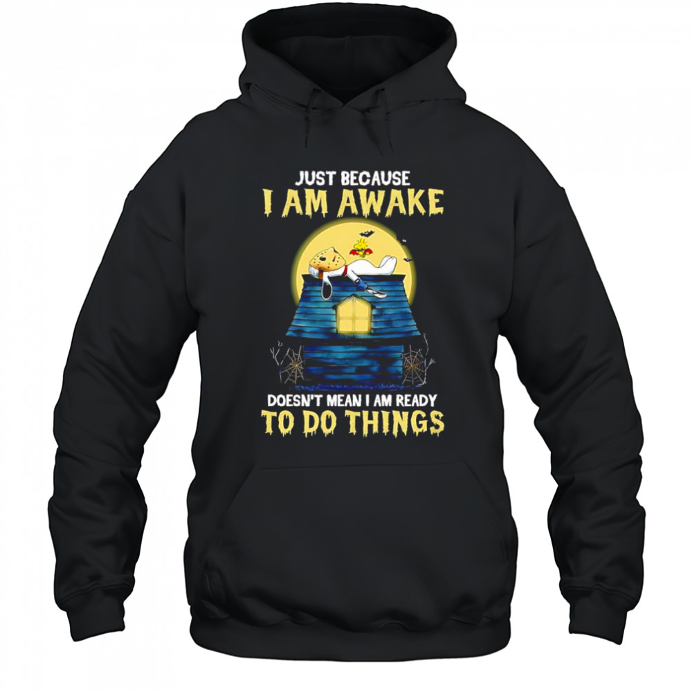 Snoopy just because I am awake doesn’t mean I am ready to do things shirt Hoodie