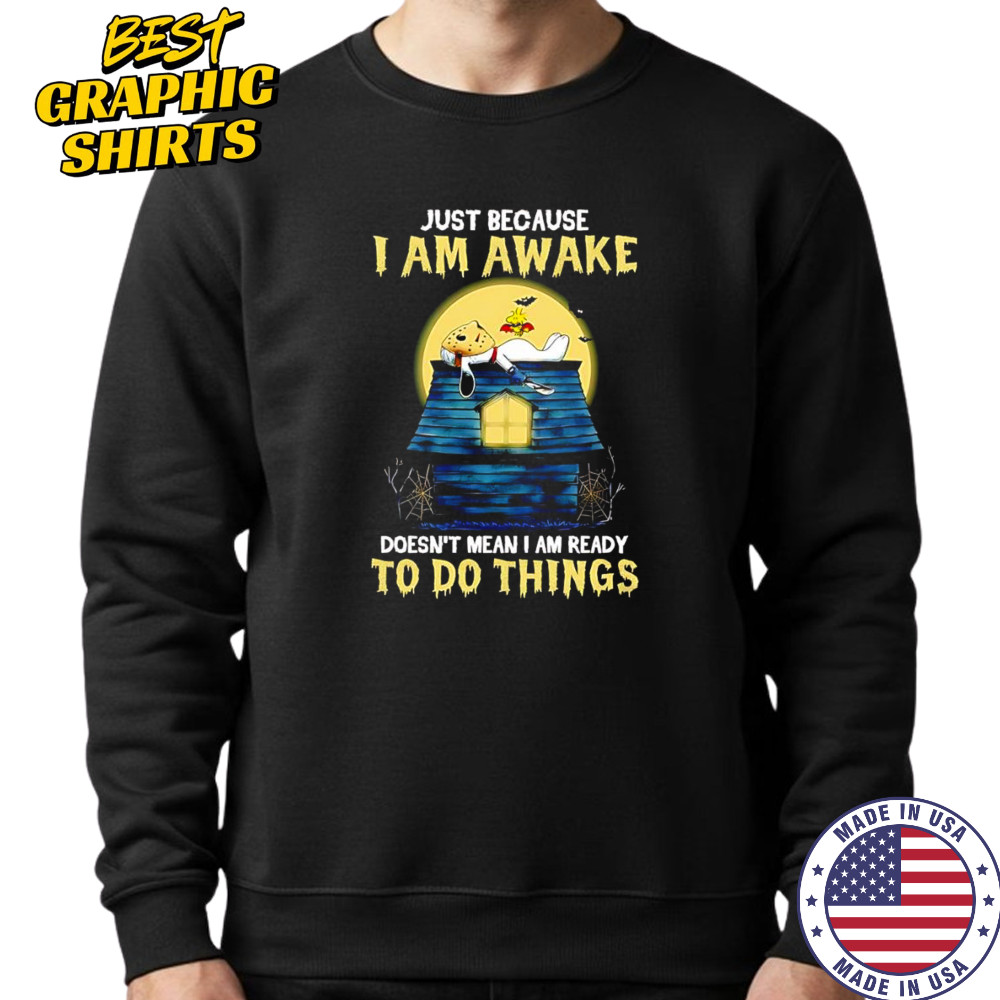 Snoopy just because I am awake doesn’t mean I am ready to do things shirt Hoodie