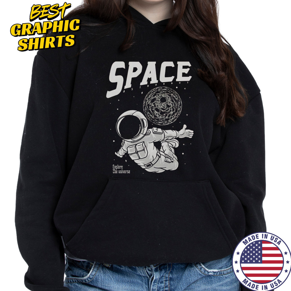 Space Astronaut Explore The Universe T-Shirt Sweatshirt