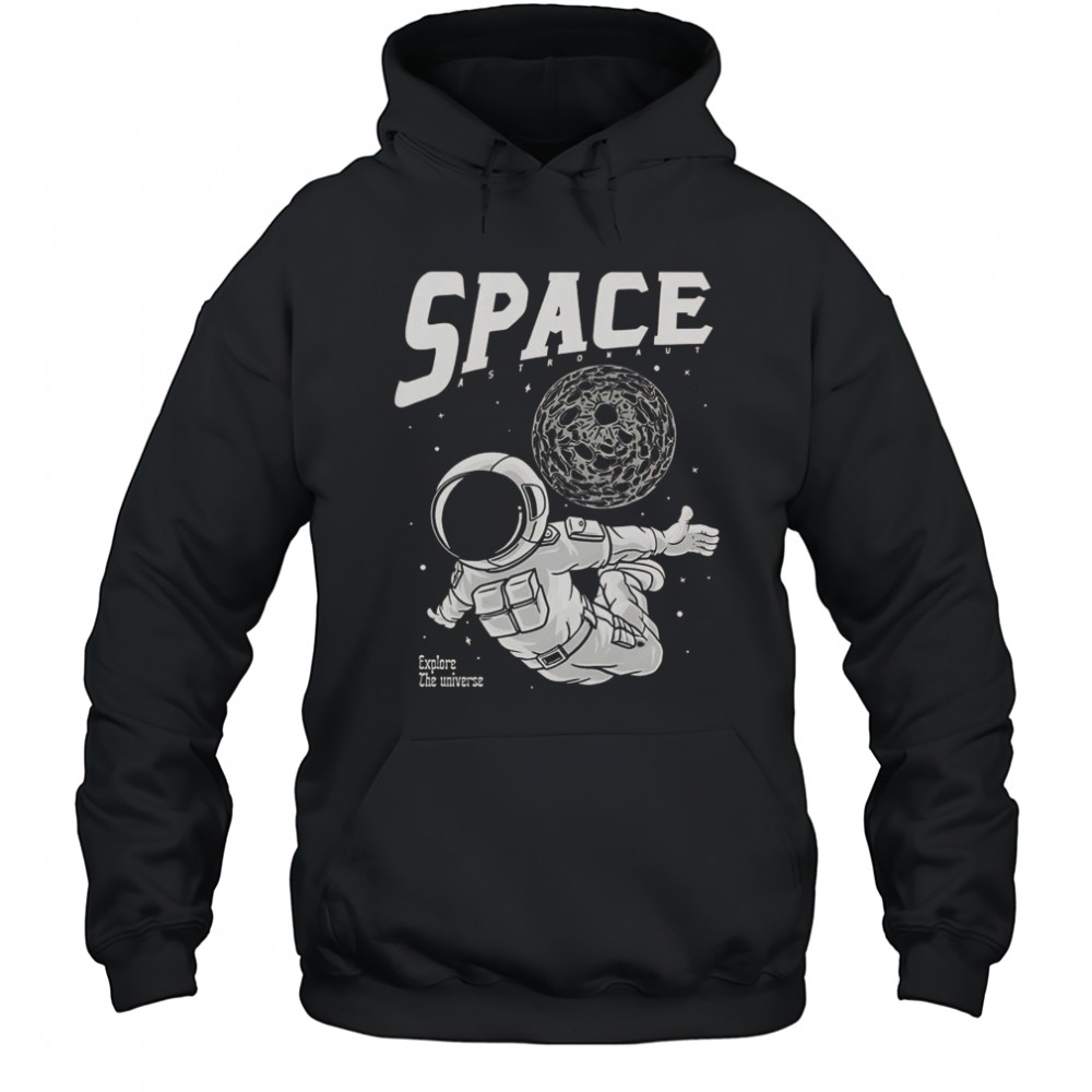 Space Astronaut Explore The Universe T-Shirt Hoodie