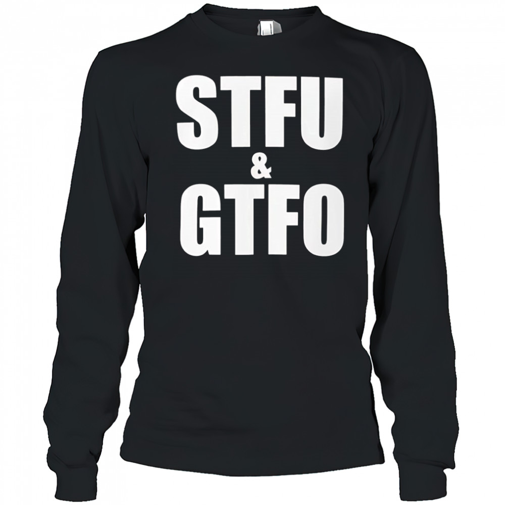 Stfu and Gtfo shirt Long Sleeved