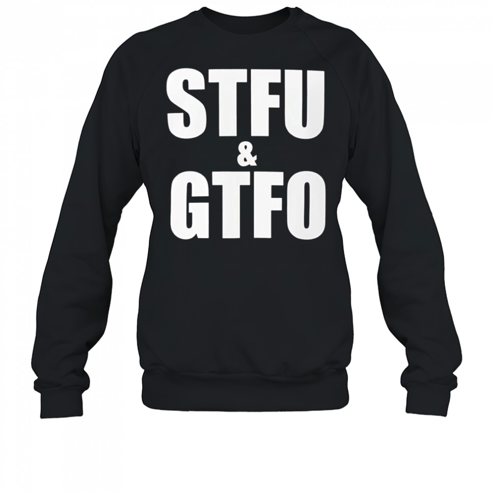 Stfu and Gtfo shirt Sweatshirt