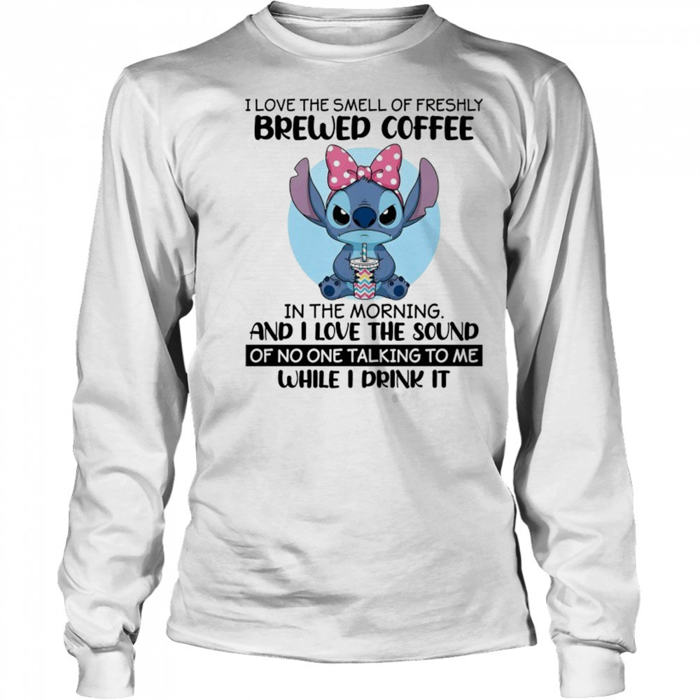 Stitch I love the smell of freshly Brewed Coffee in the Morning shirt Long Sleeved