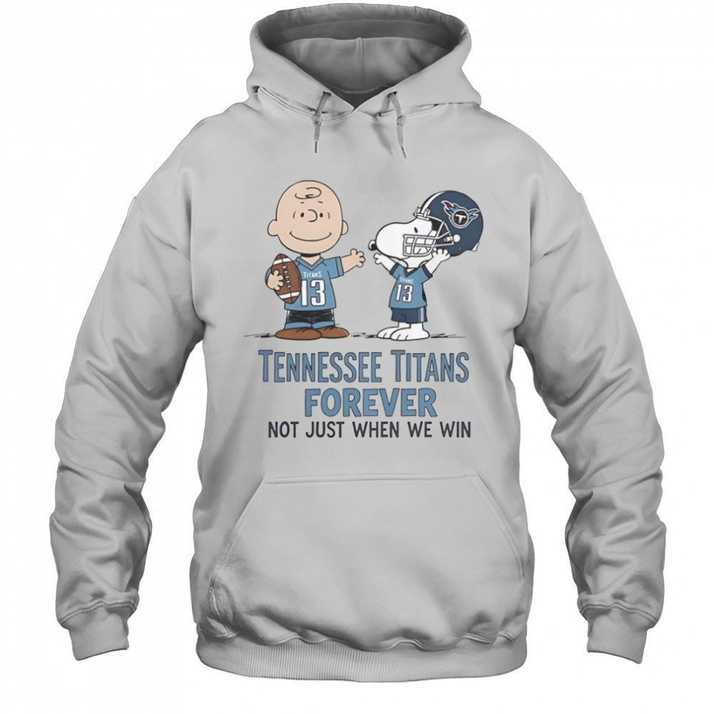 Tennessee Titans Charlie Brown Snoopy Titans Forever Not Just When We Win T-Shirt Hoodie