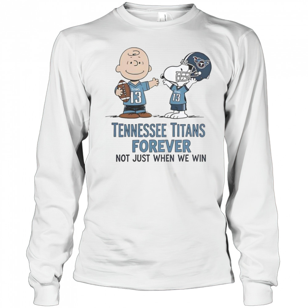 Tennessee Titans Charlie Brown Snoopy Titans Forever Not Just When We Win T-Shirt Long Sleeved