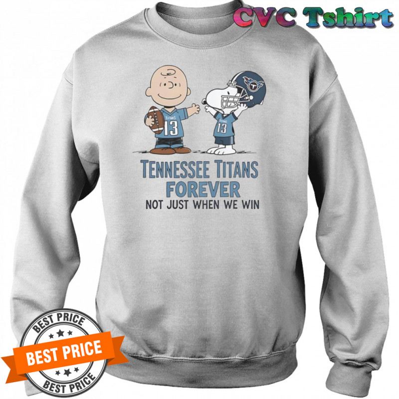 Tennessee Titans Charlie Brown Snoopy Titans Forever Not Just When We Win T-Shirt Sweatshirt