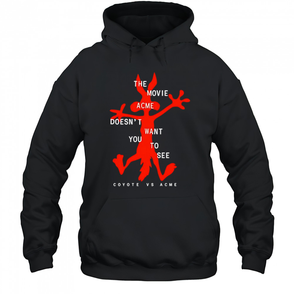 The movie acme doesn’t want you to see Coyote vs Acme shirt Hoodie