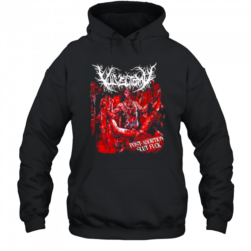 Vulvectomy post abortion slut fuck shirt Hoodie