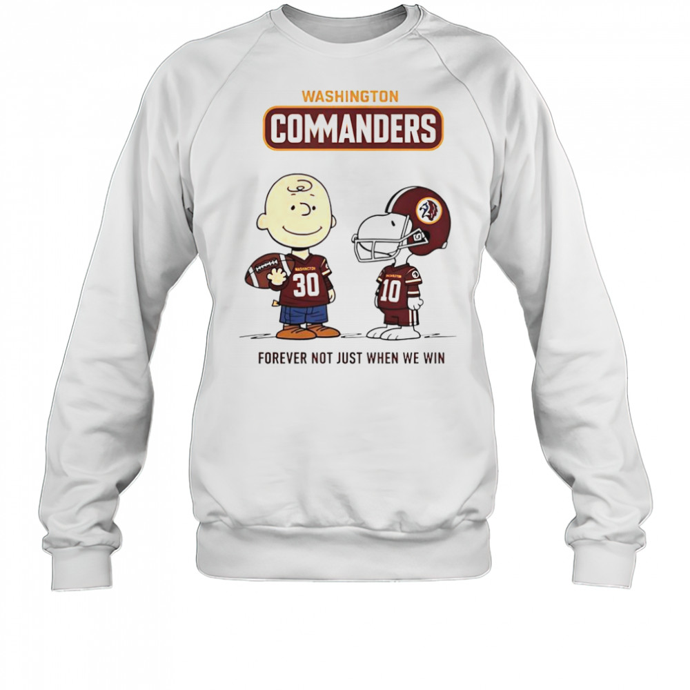 Washington Commanders Charlie Brown Snoopy Commanders Forever Not Just When We Win T-Shirt Sweatshirt