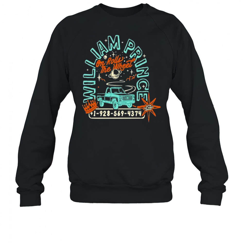 William Prince On Rolls the Wheel T-Shirt Sweatshirt