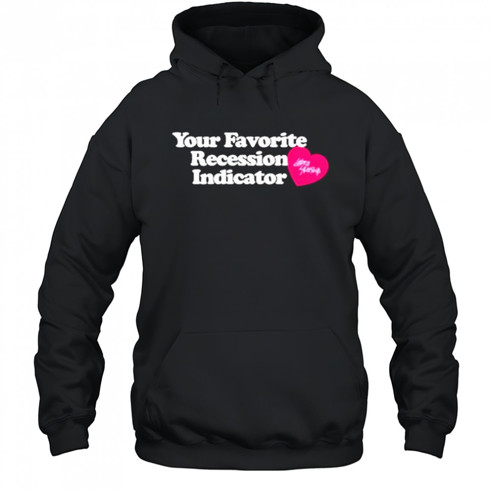 Your Favorite Recession Indicator T-Shirt Hoodie
