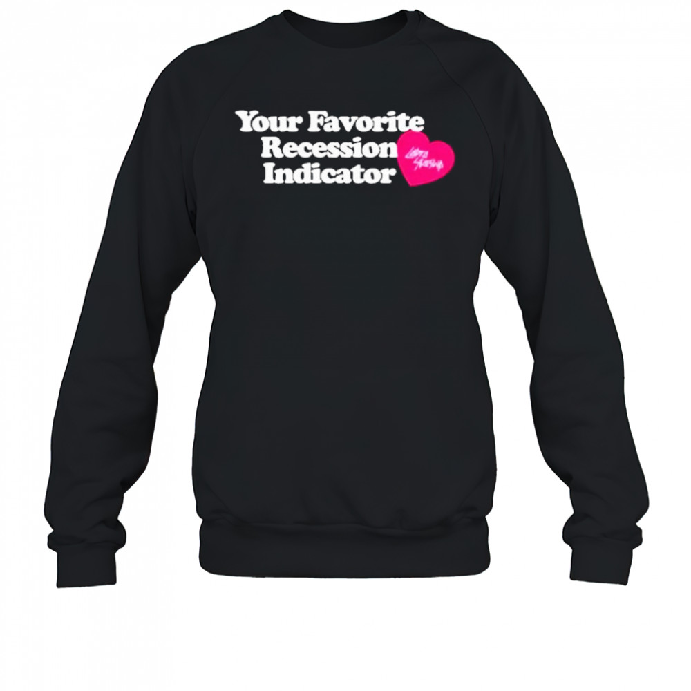 Your Favorite Recession Indicator T-Shirt Sweatshirt