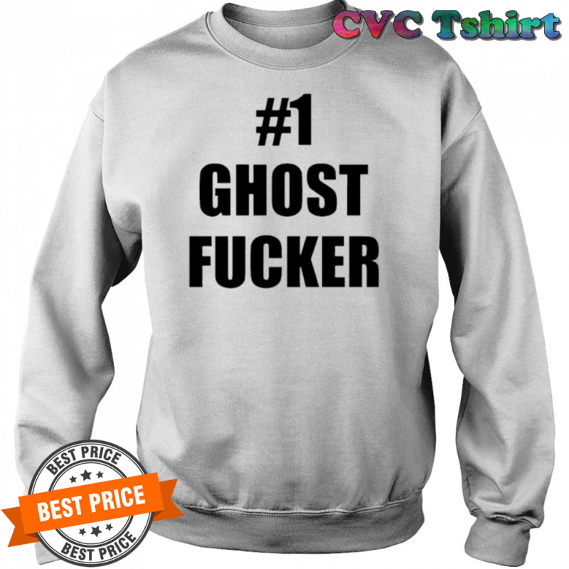 #1 Ghost Fucker shirt Sweatshirt